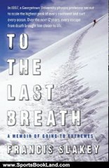 Sports Book Review: To the Last Breath by Francis Slakey
