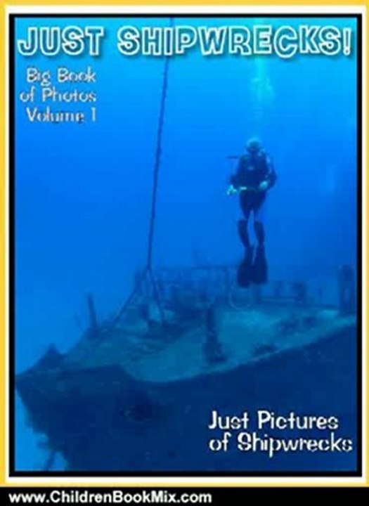 Children Book Review: Just Shipwreck Photos! Big Book of Photographs & Pictures of Sunken Ships with Scuba Tank Divers and Ship Wrecks Treasure Hunters, Vol. 1 by Big Book of Photos