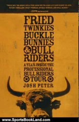 Sports Book Review: Fried Twinkies, Buckle Bunnies, & Bull Riders: A Year Inside the Professional Bull Riders Tour by Josh Peter