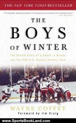 Sports Book Review: The Boys of Winter: The Untold Story of a Coach, a Dream, and the 1980 U.S. Olympic Hockey Team by Wayne Coffey, Jim Craig