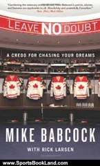 Sports Book Review: Leave No Doubt: A Credo for Chasing Your Dreams by Mike Babcock, Rick Larsen