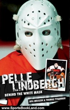 Sports Book Review: Pelle Lindbergh: Behind the White Mask by Thomas Tynander, Bill Meltzer