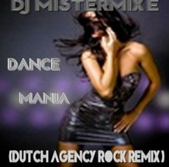 Dj Mistermixe - Dance Mania (Dutch Agency Rock Remix)