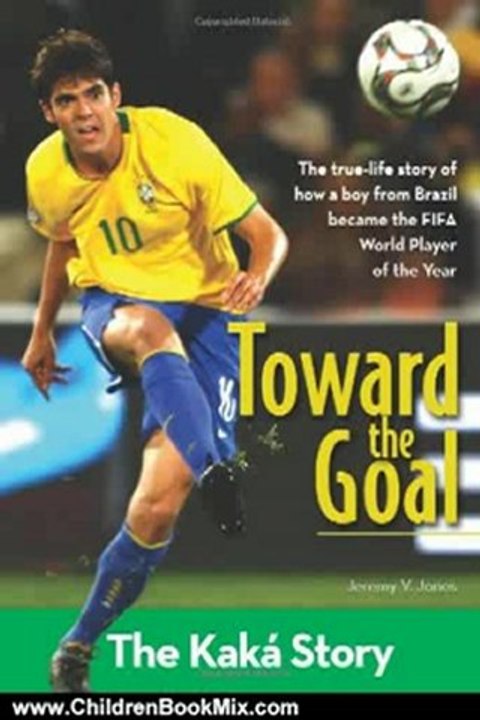 Children Book Review: Toward the Goal: The Kaka Story (ZonderKidz Biography) by Jeremy V. Jones