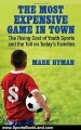 Sports Book Review: The Most Expensive Game in Town: The Rising Cost of Youth Sports and the Toll on Today's Families by Mark Hyman