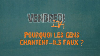 Pourquoi les gens chantent-ils faux ?