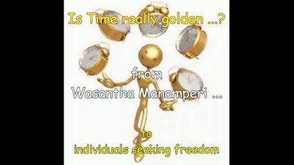 "Is Time really golden ...?"  by Wasantha Manamperi - (14)