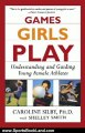 Sports Book Review: Games Girls Play: Understanding and Guiding Young Female Athletes by Caroline Silby, Shelley Smith