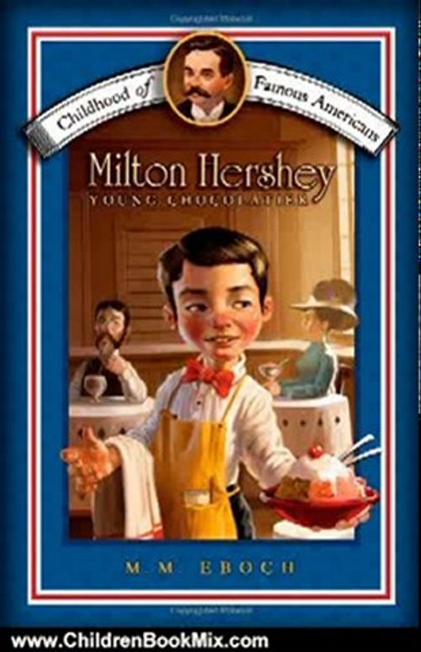 Children Book Review: Milton Hershey: Young Chocolatier (Childhood of Famous Americans) by M.M. Eboch, Meryl Henderson