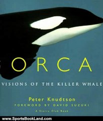 Sports Book Review: Orca: Visions of the Killer Whale by Peter Knudtson, David Suzuki