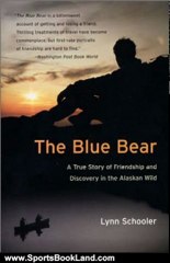 Sports Book Review: The Blue Bear: A True Story of Friendship and Discovery in the Alaskan Wild by Lynn Schooler