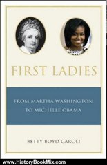 History Book Review: First Ladies:From Martha Washington to Michelle Obama by Betty Caroli