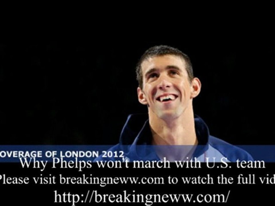 Why Phelps won't march with U.S. team