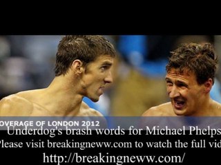 Underdog's brash words for Michael Phelps