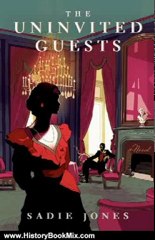 History Book Review: The Uninvited Guests: A Novel by Sadie Jones