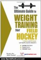 Sports Book Review: The Ultimate Guide to Weight Training for Field Hockey (The Ultimate Guide to Weight Training for Sports, 11) by Rob Price, Maryanne Haselow-Dulin