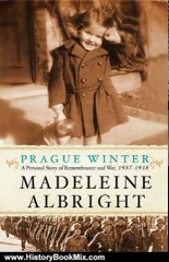 History Book Review: Prague Winter: A Personal Story of Remembrance and War, 1937-1948 by Madeleine Albright