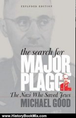 History Book Review: The Search for Major Plagge:The Nazi Who Saved Jews, Expanded Edition by Michael Good
