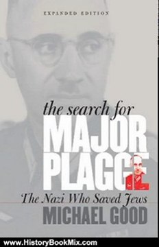 History Book Review: The Search for Major Plagge:The Nazi Who Saved Jews, Expanded Edition by Michael Good