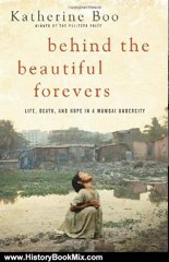 History Book Review: Behind the Beautiful Forevers: Life, Death, and Hope in a Mumbai Undercity by Katherine Boo