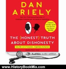 History Book Review: The Honest Truth About Dishonesty: How We Lie to Everyone - Especially Ourselves by Dan Ariely (Author), Simon Jones (Narrator)