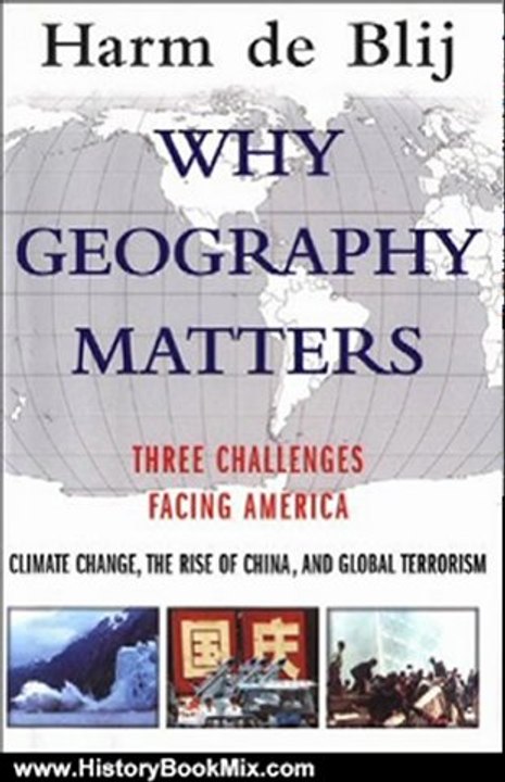 History Book Review: Why Geography Matters:Three Challenges Facing America: Climate Change, the Rise of China, and Global Terrorism by Harm de Blij