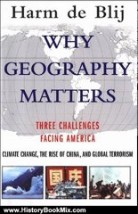History Book Review: Why Geography Matters:Three Challenges Facing America: Climate Change, the Rise of China, and Global Terrorism by Harm de Blij