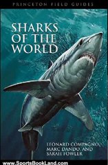 Sports Book Review: Sharks of the World (Princeton Field Guides) by Leonard Compagno, Marc Dando, Sarah Fowler