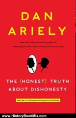 History Book Review: The Honest Truth About Dishonesty: How We Lie to Everyone---Especially Ourselves by Dan Ariely