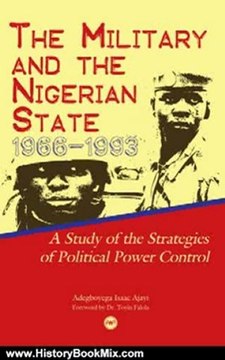 History Book Review: The Military and the Nigerian State, 1966-1993: A Study of the Strategies of Political Power Control by Adegboyega Isaac Ajayi