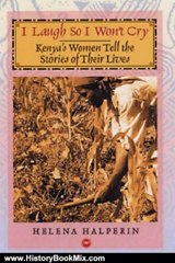 History Book Review: I Laugh So I Won't Cry: Kenya's Women Tell The Story Of Their Lives by Helena Halperin