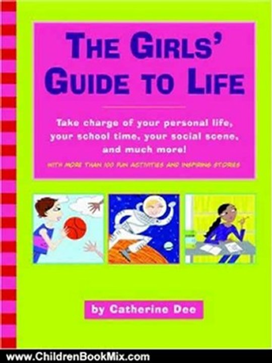 Children Book Review: The Girls' Guide to Life: Take charge of your personal life, your school time, your social scene, and much more! by Catherine Dee