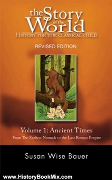 History Book Review: The Story of the World: History for the Classical Child: Volume 1: Ancient Times: From the Earliest Nomads to the Last Roman Emperor, Revised Edition by Susan Wise Bauer