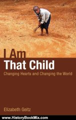 History Book Review: I Am That Child: Changing Hearts and Changing the World by Elizabeth Geitz
