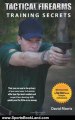 Sports Book Review: Tactical Firearms Training Secrets: that you can use in the privacy of your own home to hardwire elite Spec Ops level combat and competition shooting skills quickly and for little to no money. by David Morris