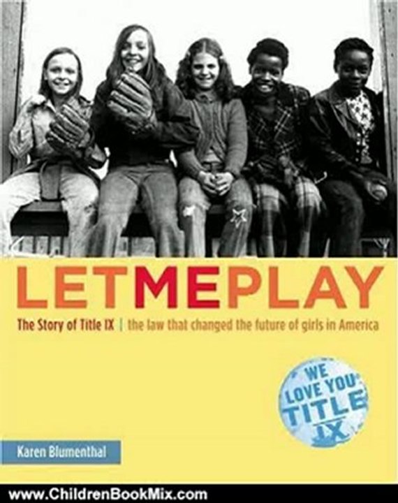 Children Book Review: Let Me Play: The Story of Title IX: The Law That Changed the Future of Girls in America by Karen Blumenthal