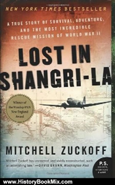 History Book Review: Lost in Shangri-La: A True Story of Survival, Adventure, and the Most Incredible Rescue Mission of World War II (P.S.) by Mitchell Zuckoff