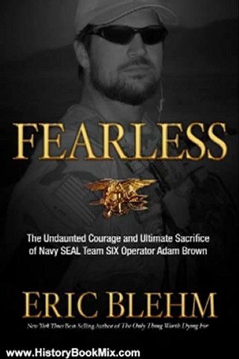 History Book Review: Fearless: The Undaunted Courage and Ultimate Sacrifice of Navy SEAL Team SIX Operator Adam Brown by Eric Blehm