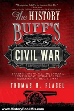History Book Review: History Buff's Guide to the Civil War: The best, the worst, the largest, and the most lethal top ten rankings of the Civil War (History Buff's Guides) by Thomas R. Flagel