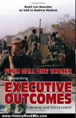 History Book Review: FOUR BALL, ONE TRACER: Commanding Executive Outcomes in Angola and Sierra Leone by Roelf van Heerden, Andrew Hudson