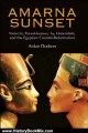 History Book Review: Amarna Sunset:Nefertiti, Tutankhamun, Ay, Horemheb, and the Egyptian Counter-Reformation by Aidan Dodson