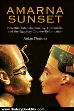 History Book Review: Amarna Sunset:Nefertiti, Tutankhamun, Ay, Horemheb, and the Egyptian Counter-Reformation by Aidan Dodson
