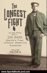 Sports Book Review: The Longest Fight: In the Ring with Joe Gans, Boxing's First African American Champion by William Gildea