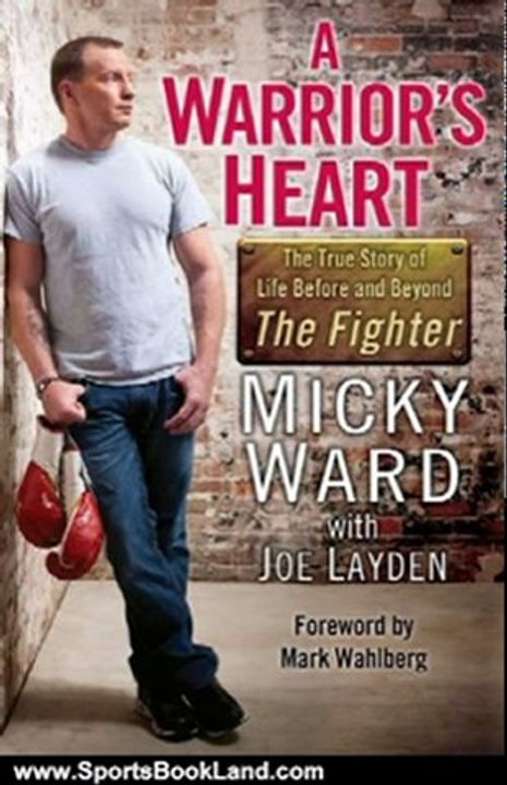 Sports Book Review: A Warrior's Heart: The True Story of Life Before and Beyond The Fighter by Micky Ward, Joe Layden