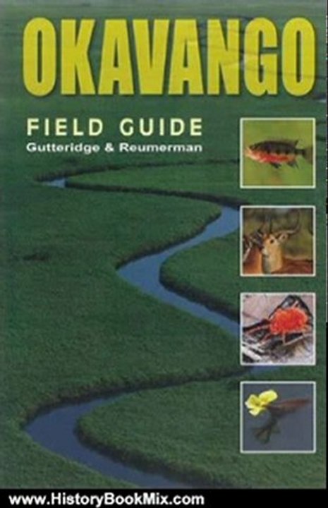 History Book Review: Okavango: A Field Guide (Travel Holiday Guides) (Southbound Field Guides) by Lee Gutteridge, Tony Reumerman