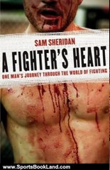 Sports Book Review: A Fighter's Heart: One Man's Journey Through the World of Fighting by Sam Sheridan