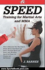 Sports Book Review: Speed Training for Martial Arts and MMA: How to Maximize Your Hand Speed, Boxing Speed, Kick Speed and Power, Punching Speed and Power, plus Wrestling Speed and Power for Combat and Self-Defense by J. Barnes
