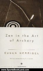 Sports Book Review: Zen in the Art of Archery by Eugen Herrigel, Daisetz T. Suzuki