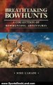 Sports Book Review: Breathtaking Bowhunts: A Collection of Bowhunting Adventures by Mike Lamade