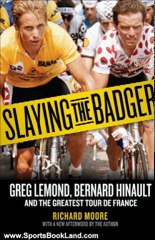 Sports Book Review: Slaying the Badger: Greg LeMond, Bernard Hinault, and the Greatest Tour de France by Richard Moore